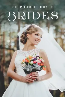 Cartea ilustrată a mireselor: O carte de cadouri pentru pacienții cu Alzheimer și persoanele în vârstă cu demență - The Picture Book of Brides: A Gift Book for Alzheimer's Patients and Seniors with Dementia