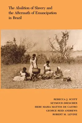 Abolirea sclaviei și urmările emancipării în Brazilia - The Abolition of Slavery and the Aftermath of Emancipation in Brazil