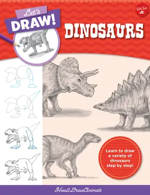 Să desenăm dinozauri: Learn to Draw a Variety of Dinosaurs Step by Step! - Let's Draw Dinosaurs: Learn to Draw a Variety of Dinosaurs Step by Step!
