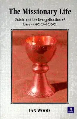 Viața misionară: Sfinții și evanghelizarea Europei 400-1050 - The Missionary Life: Saints and the Evangelisation of Europe 400-1050
