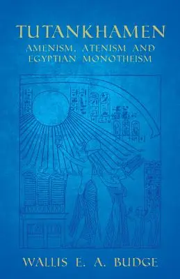 Tutankhamon - Amenism, atenism și monoteism egiptean - Tutankhamen - Amenism, Atenism and Egyptian Monotheism