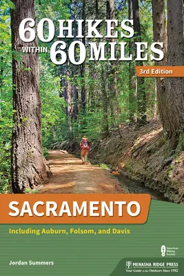 60 Hikes Within 60 Miles: Sacramento: Inclusiv Auburn, Folsom și Davis - 60 Hikes Within 60 Miles: Sacramento: Including Auburn, Folsom, and Davis