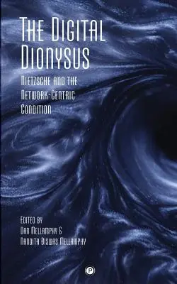 Dionysosul digital: Nietzsche și condiția rețea-centrică - The Digital Dionysus: Nietzsche and the Network-Centric Condition