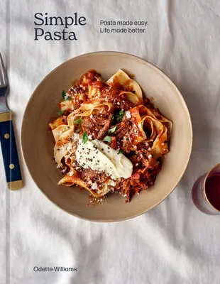 Simple Pasta: Paste făcute ușor. Viața mai bună. [O carte de bucate] - Simple Pasta: Pasta Made Easy. Life Made Better. [A Cookbook]