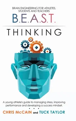 B.E.A.S.T. Thinking Brain Engineering for Athletes, Students and Teachers: Ghidul unui tânăr atlet pentru gestionarea stresului, îmbunătățirea performanței și dezvoltarea - B.E.A.S.T. Thinking Brain Engineering for Athletes, Students and Teachers: A Young Athlete's Guide to Managing Stress, Improving Performance and Devel