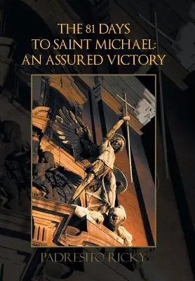 Cele 81 de zile până la Sfântul Mihail: o victorie asigurată: O victorie asigurată - The 81 Days to Saint Michael: an Assured Victory: An Assured Victory