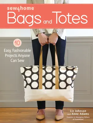 Sew4home Bags and Totes: 10 proiecte ușoare și la modă pe care oricine le poate coase - Sew4home Bags and Totes: 10 Easy, Fashionable Projects Anyone Can Sew
