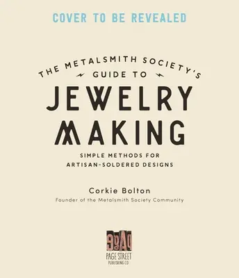 Metalsmith Society's Guide to Jewelry Making: Sfaturi, tehnici și tutoriale pentru lipirea argintului, a pietrelor și nu numai - Metalsmith Society's Guide to Jewelry Making: Tips, Techniques & Tutorials for Soldering Silver, Stonesetting & Beyond