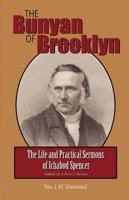 Bunyan din Brooklyn: Viața și predicile practice ale lui Ichabod Spencer - The Bunyan of Brooklyn: The Life and Practical Sermons of Ichabod Spencer