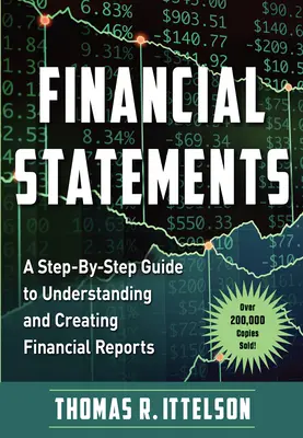 Situații financiare: A Step-By-Step Guide to Understanding and Creating Financial Reports (Peste 200.000 de exemplare vândute!) - Financial Statements: A Step-By-Step Guide to Understanding and Creating Financial Reports (Over 200,000 Copies Sold!)