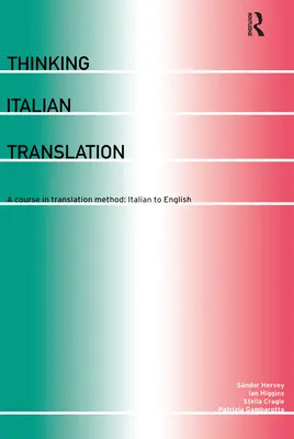 Gândirea traducerii italiene: A Course in Translation Method: De la italiană la engleză - Thinking Italian Translation: A Course in Translation Method: Italian to English