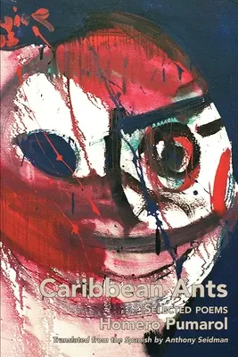 Furnici din Caraibe: Poezii alese de Homero Pumarol - Caribbean Ants: Selected Poems of Homero Pumarol