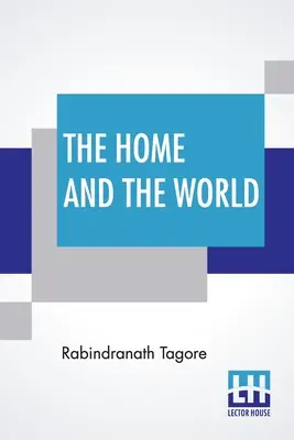 Casa și lumea: Tradusă din bengali în engleză de Surendranath Tagore - The Home And The World: Translated From Bengali To English By Surendranath Tagore