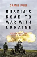 Drumul Rusiei spre războiul cu Ucraina - Invazia printre cenușa imperiilor - Russia's Road to War with Ukraine - Invasion amidst the ashes of empires