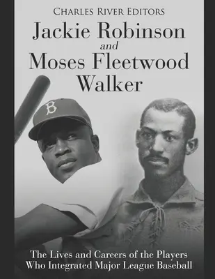 Jackie Robinson și Moses Fleetwood Walker: Viețile și carierele jucătorilor care au integrat Liga Majoră de Baseball - Jackie Robinson and Moses Fleetwood Walker: The Lives and Careers of the Players Who Integrated Major League Baseball