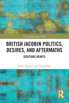 British Jacobin Politics, Desires, and Aftermaths (Politica, dorințele și urmările iacobinilor britanici): Inimi sedicioase - British Jacobin Politics, Desires, and Aftermaths: Seditious Hearts