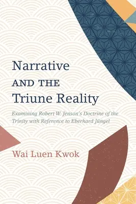 Narațiunea și realitatea trinitară: Examinarea doctrinei Trinității a lui Robert W. Jenson cu referire la Eberhard Jngel - Narrative and the Triune Reality: Examining Robert W. Jenson's Doctrine of the Trinity with Reference to Eberhard Jngel