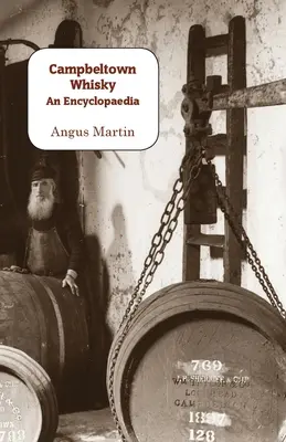 Whisky Campbeltown: o enciclopedie - Campbeltown Whisky: An Encyclopaedia