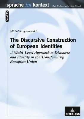 Construcția discursivă a identităților europene: A Multi-Level Approach to Discourse and Identity in the Transforming European Union - The Discursive Construction of European Identities: A Multi-Level Approach to Discourse and Identity in the Transforming European Union