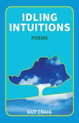Idling Intuitions: Poezii - Idling Intuitions: Poems