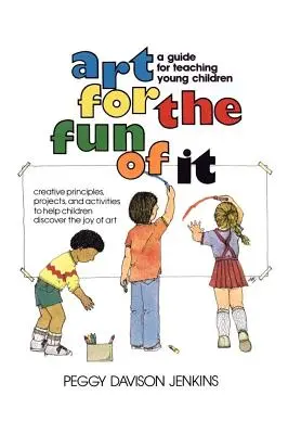 Art for the Fun of It: Un ghid pentru predarea copiilor mici - Art for the Fun of It: A Guide for Teaching Young Children