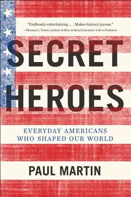 Eroi secreți: americani obișnuiți care ne-au modelat lumea - Secret Heroes: Everyday Americans Who Shaped Our World