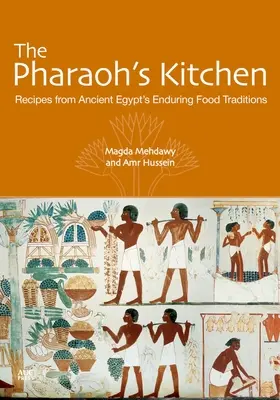 Bucătăria faraonului: Rețete din Egiptul Antic: Tradiții alimentare durabile - The Pharaoh's Kitchen: Recipes from Ancient Egypts Enduring Food Traditions