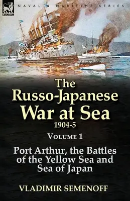 Războiul ruso-japonez pe mare 1904-1905: Volumul 1 - Port Arthur, bătăliile din Marea Galbenă și Marea Japoniei - The Russo-Japanese War at Sea 1904-5: Volume 1-Port Arthur, the Battles of the Yellow Sea and Sea of Japan