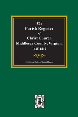 Registrul parohial al Christ Church, comitatul Middlesex, Virginia, 1625-1812 - The Parish Register of Christ Church, Middlesex County, Virginia, 1625-1812