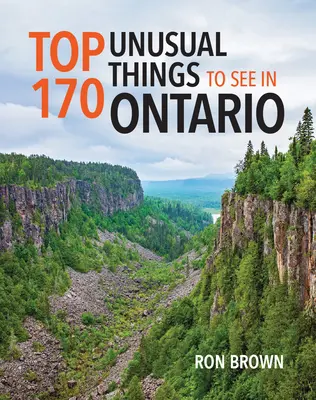 Top 170 de lucruri neobișnuite de văzut în Ontario - Top 170 Unusual Things to See in Ontario