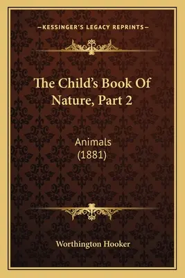 The Child's Book Of Nature, Partea 2: Animale (1881) - The Child's Book Of Nature, Part 2: Animals (1881)