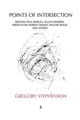 Puncte de intersecție: Întâlnire cu Paul Bowles, Allen Ginsberg, Brion Gysin, Robert Graves, Pauline Rage și alții - Points of Intersection: Meeting Paul Bowles, Allen Ginsberg, Brion Gysin, Robert Graves, Pauline Rage, and others