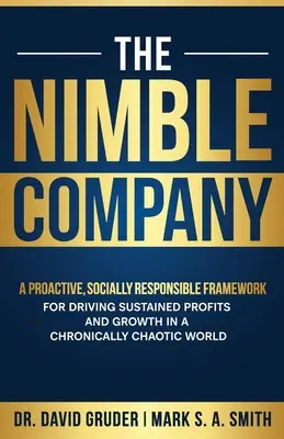 Compania agilă: Un cadru proactiv și responsabil din punct de vedere social pentru obținerea de profituri și creștere susținute într-o lume cronică haotică - The Nimble Company: A Proactive, Socially Responsible Framework for Driving Sustained Profits and Growth in a Chronically Chaotic World