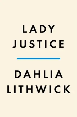 Doamna Justiție: Women, the Law, and the Battle to Save America (Femeile, legea și lupta pentru salvarea Americii) - Lady Justice: Women, the Law, and the Battle to Save America
