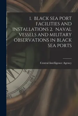 1. Facilități și instalații portuare la Marea Neagră 2. Nave navale și observații militare în porturile Mării Negre - 1. Black Sea Port Facilities and Installations 2. Naval Vessels and Military Observations in Black Sea Ports