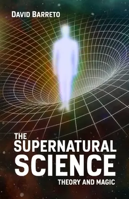 Știința supranaturală: Teorie și magie - The Supernatural Science: Theory and Magic