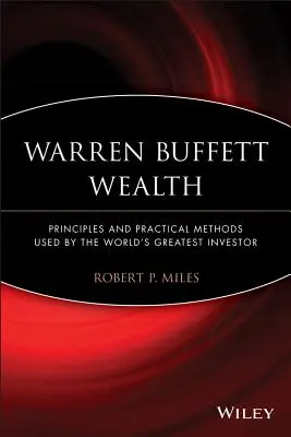 Averea lui Warren Buffett: Principii și metode practice folosite de cel mai mare investitor din lume - Warren Buffett Wealth: Principles and Practical Methods Used by the World's Greatest Investor
