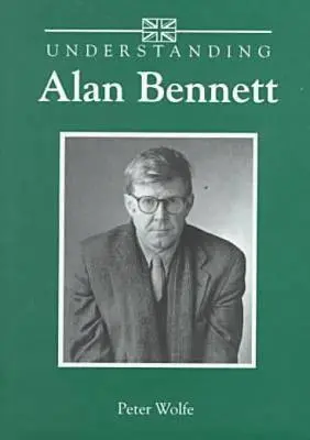 Înțelegerea lui Alan Bennett - Understanding Alan Bennett