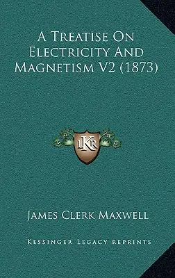 Un tratat despre electricitate și magnetism V2 (1873) - A Treatise On Electricity And Magnetism V2 (1873)