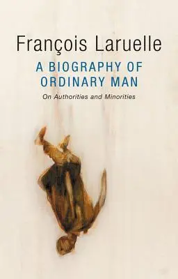 O biografie a omului obișnuit: Despre autorități și minorități - A Biography of Ordinary Man: On Authorities and Minorities