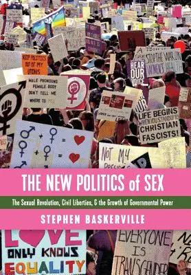 Noua politică a sexului: Revoluția sexuală, libertățile civile și creșterea puterii guvernamentale (The Sexual Revolution, Civil Liberties, and the Growth of Governmental Power) - The New Politics of Sex: The Sexual Revolution, Civil Liberties, and the Growth of Governmental Power