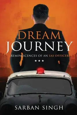 Călătoria de vis - Amintirile unui ofițer IAS - Dream Journey - Reminiscences of an IAS Officer