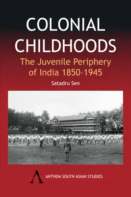 Copilăria colonială: Periferia juvenilă a Indiei 1850-1945 - Colonial Childhoods: The Juvenile Periphery of India 1850-1945