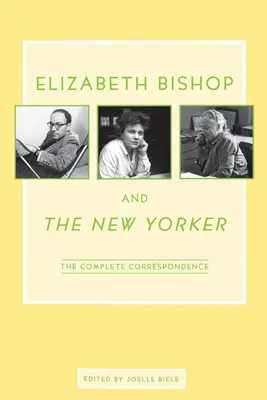 Elizabeth Bishop și New Yorker: Corespondența completă - Elizabeth Bishop and the New Yorker: The Complete Correspondence