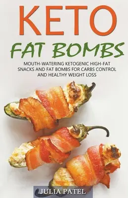 Bombe grase Keto: Gust-Watering Ketogenic High-Fat Snacks and Fat Bombs for Carbs Control and Healthy Weight Loss - Keto Fat Bombs: Mouth-Watering Ketogenic High-Fat Snacks and Fat Bombs for Carbs Control and Healthy Weight Loss