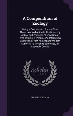Compendiu de zoologie: O descriere a peste trei sute de animale, confirmată de observații reale și personale: With Original R - A Compendium of Zoology: Being a Description of More Than Three Hundred Animals, Confirmed by Actual and Personal Observations: With Original R
