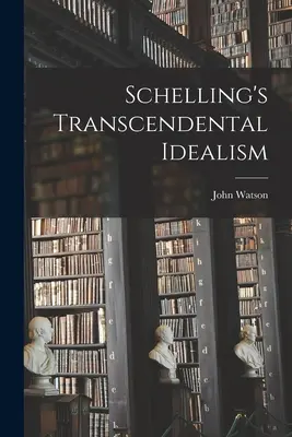 Idealismul transcendental al lui Schelling - Schelling's Transcendental Idealism