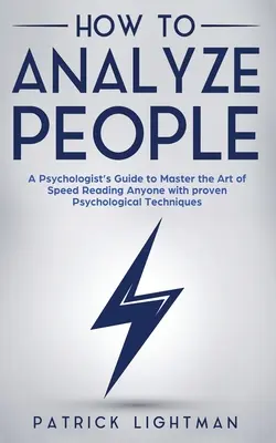 Cum să analizezi oamenii: Ghidul unui psiholog pentru a stăpâni arta de a citi rapid pe oricine cu tehnici psihologice dovedite. Deblocați-vă per - How to Analyze People: A Psychologist's Guide to Master the Art of Speed Reading Anyone with proven Psychological Techniques. Unlock your per
