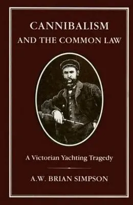 Canibalismul și dreptul comun: A Victorian Yachting Tragedy - Cannibalism and Common Law: A Victorian Yachting Tragedy