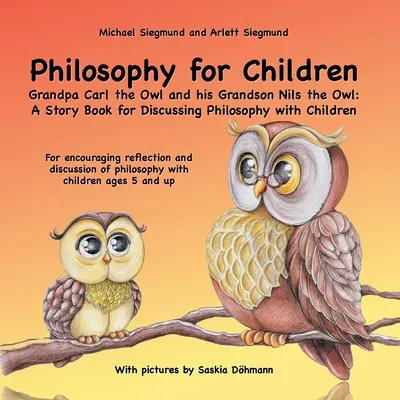 Filosofie pentru copii. Bunicul Carl bufnița și nepotul său Nils bufnița: O carte de povești pentru discuții despre filosofie cu copiii: Pentru încurajarea ref - Philosophy for Children. Grandpa Carl the Owl and his Grandson Nils the Owl: A Story Book for Discussing Philosophy with Children: For encouraging ref